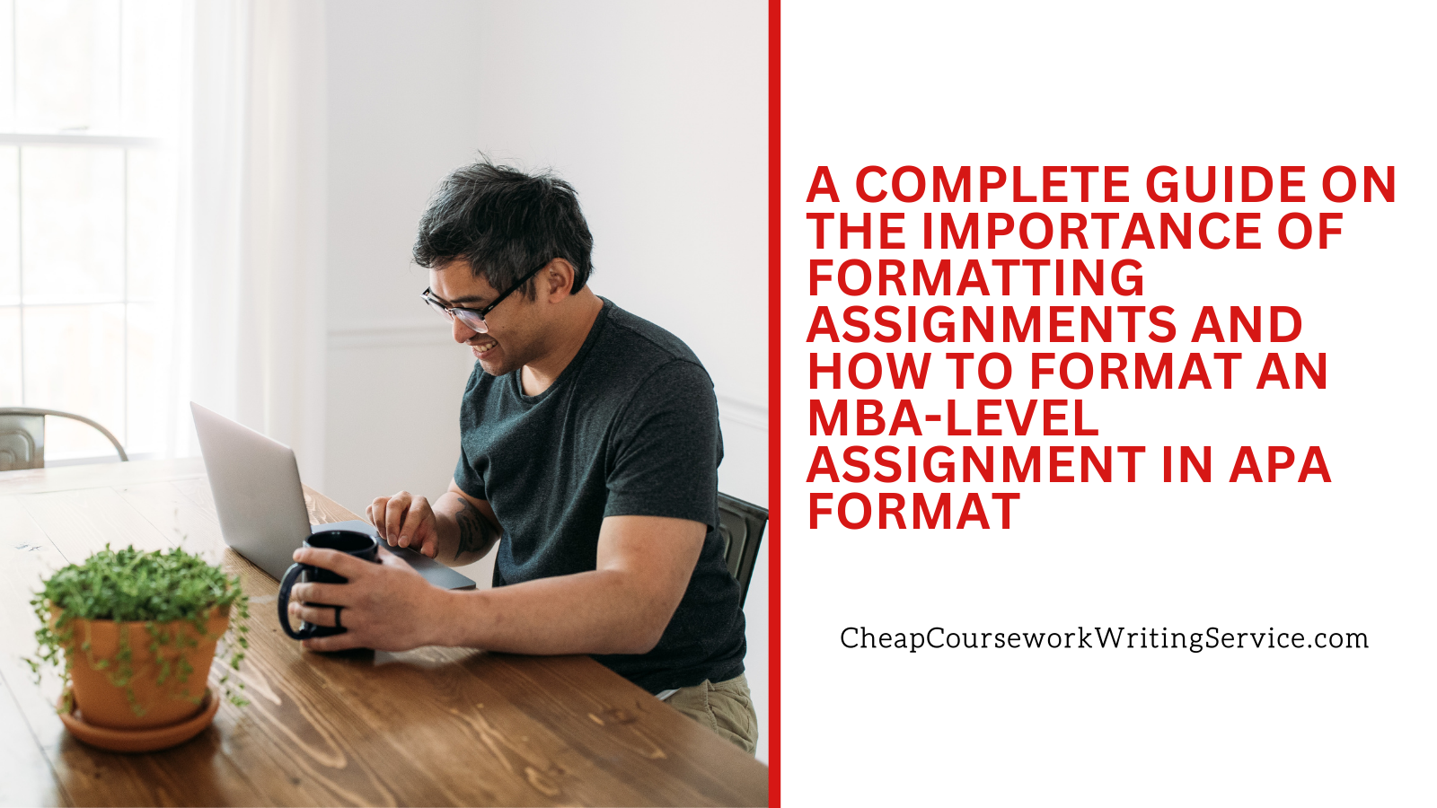 A Complete Guide on the Importance of Formatting Assignments and How to Format an MBA-level Assignment in APA Format
